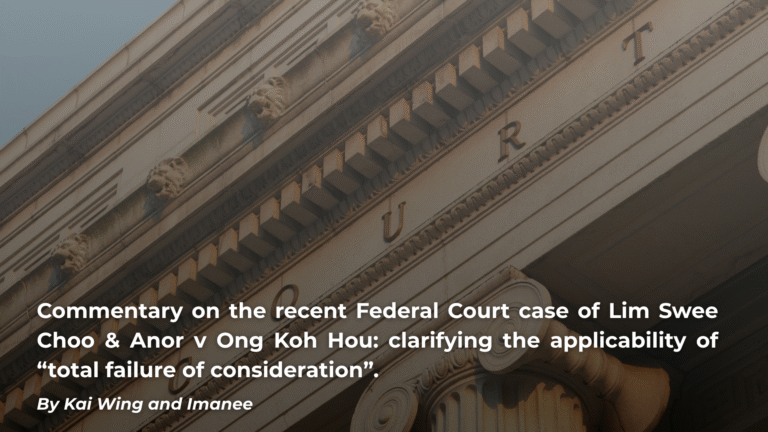 Commentary on the recent Federal Court case of Lim Swee Choo & Anor v Ong Koh Hou: clarifying the applicability of “total failure of consideration”.